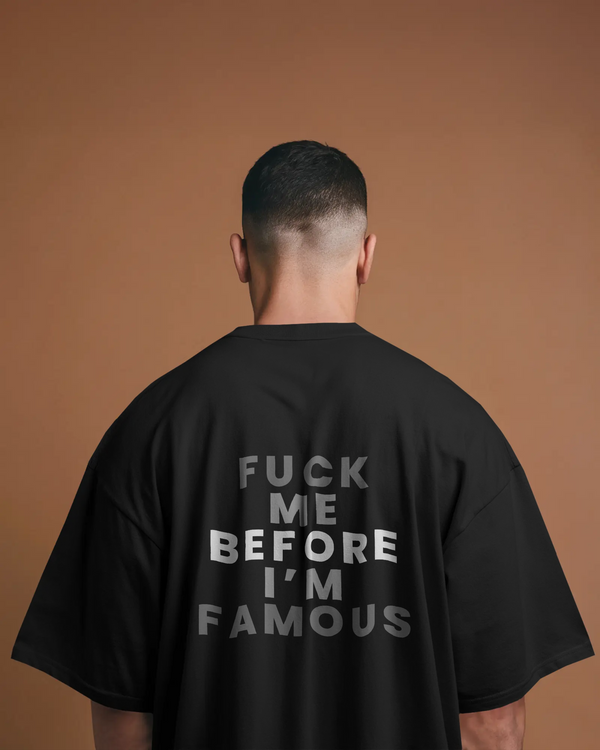 Fuck Me Before I'm Famous (Unisex Premium Oversized Tee)
