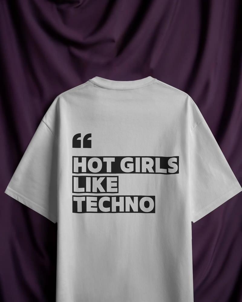 Hot Girls Like Techno (Unisex Oversized Tee)